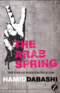 Hamid Dabashi, “The Arab Spring: The End of Postcolonialism”